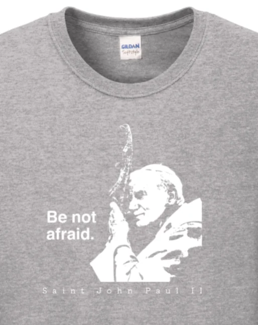 Be Not Afraid - St. John Paul II Long Sleeve